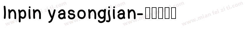 Inpin yasongjian字体转换
